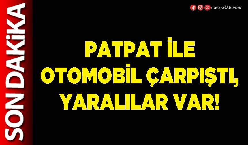 Patpat ile otomobil çarpıştı, yaralılar var!
