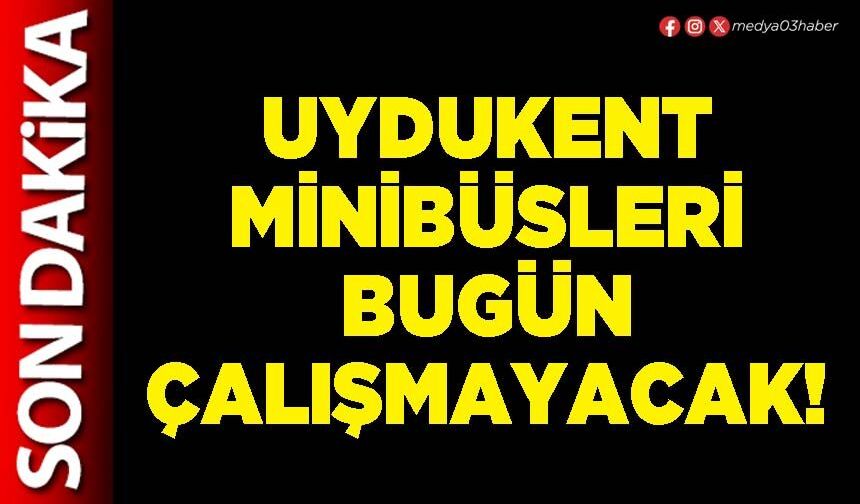 Uydukent minibüsleri bugün çalışmayacak!