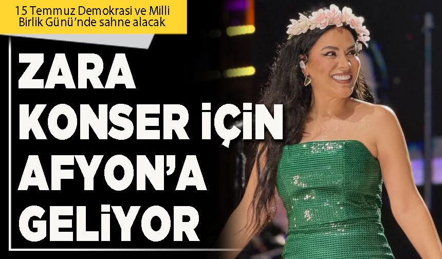 Zara konser için Afyon’a geliyor