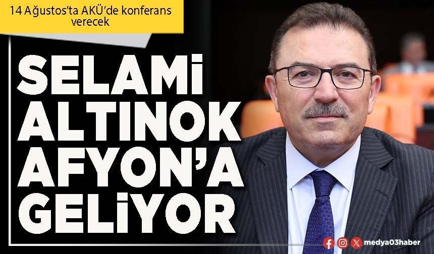 Selami Altınok Afyon’a geliyor