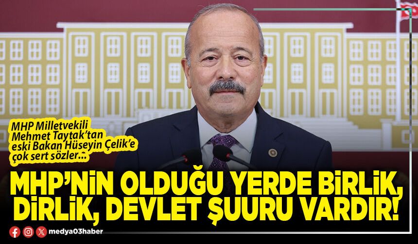 MHP’nin olduğu yerde birlik, dirlik, devlet şuuru vardır!