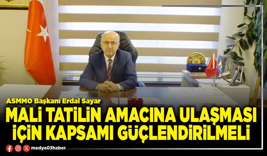 Mali tatilin amacına ulaşması için kapsamı güçlendirilmeli