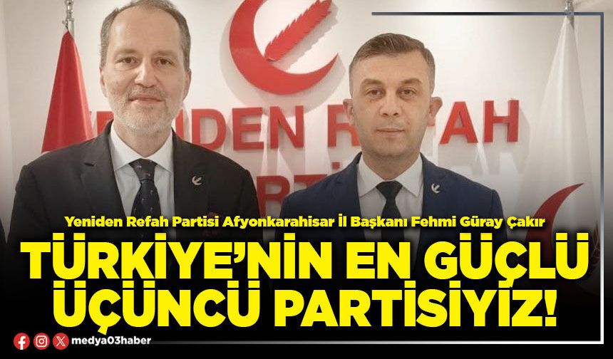 Türkiye’nin en güçlü üçüncü partisiyiz!