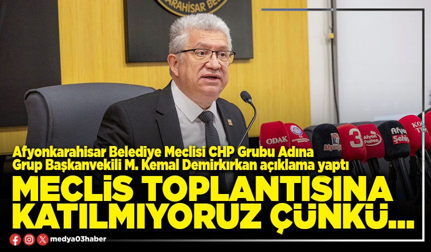 Meclis Toplantısına katılmıyoruz çünkü…