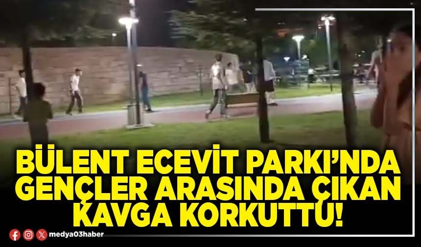 Bülent Ecevit Parkı’nda gençler arasında çıkan kavga korkuttu!