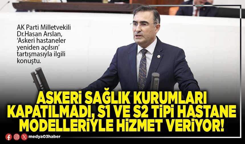 Askeri sağlık kurumları kapatılmadı, S1 ve S2 tipi Hastane modelleriyle hizmet veriyor!