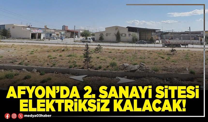 Afyon’da 2. Sanayi Sitesi elektriksiz kalacak!