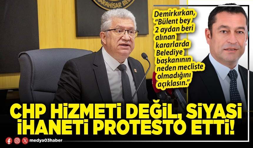 CHP hizmeti değil, siyasi ihaneti protesto etti!