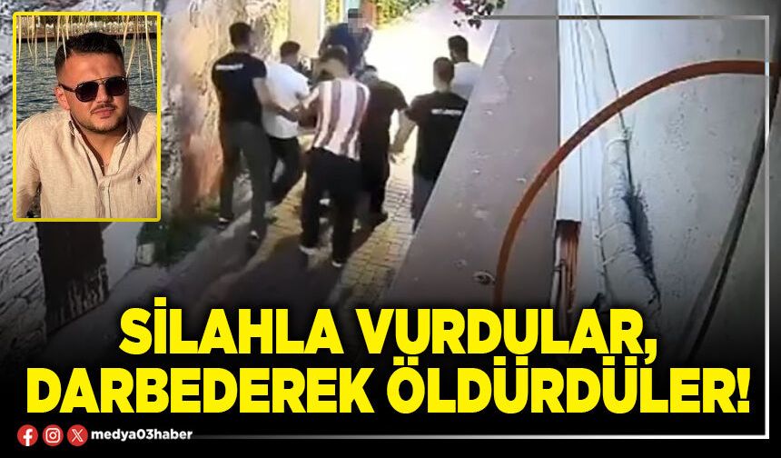 Silahla vurdular, darbederek öldürdüler!
