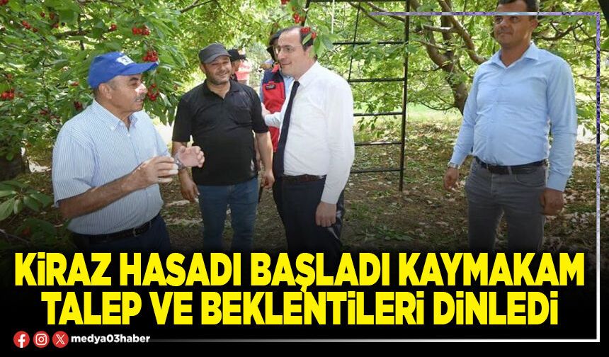 Kiraz hasadı başladı Kaymakam talep ve beklentileri dinledi