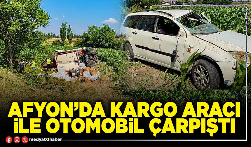 Afyon’da kargo aracı ile otomobil çarpıştı