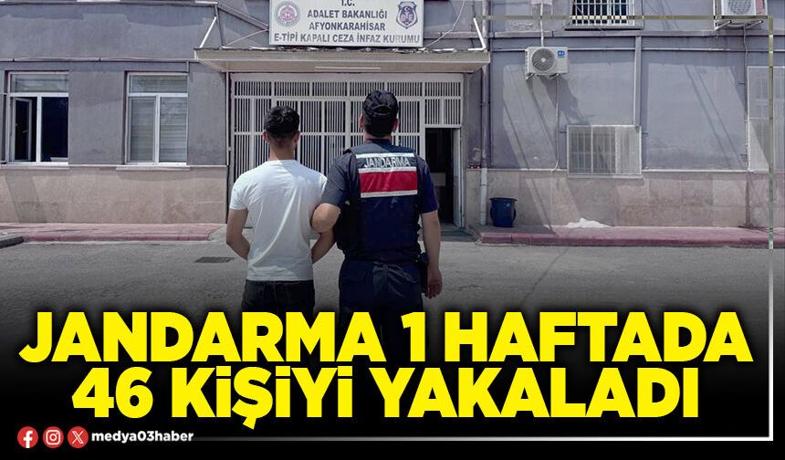 Jandarma 1 haftada 46 kişiyi yakaladı