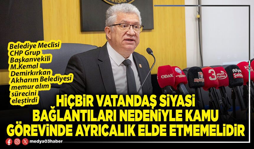 Hiçbir vatandaş siyasi bağlantıları nedeniyle kamu görevinde ayrıcalık elde etmemelidir