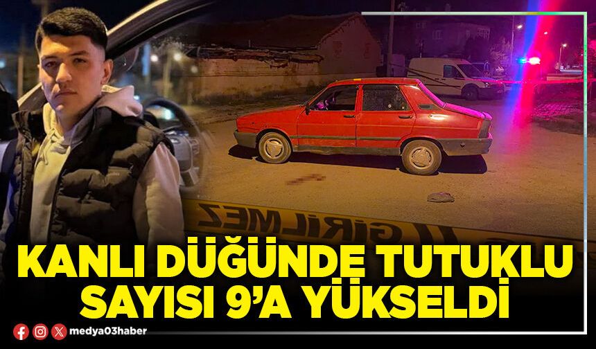 Kanlı düğünde tutuklu sayısı 9’a yükseldi