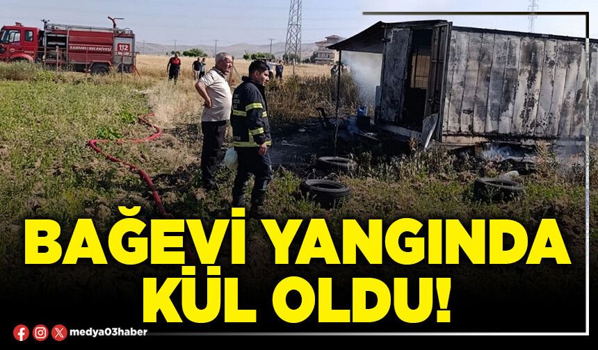 Bağevi yangında kül oldu!