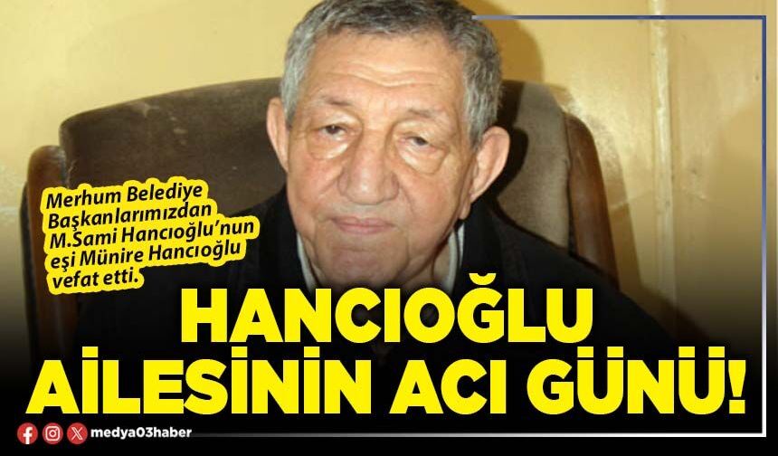 Hancıoğlu ailesinin acı günü!