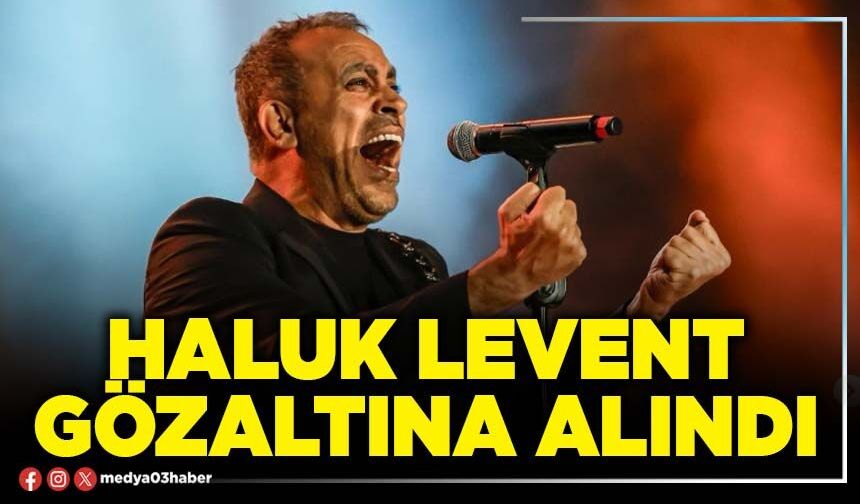Haluk Levent gözaltına alındı