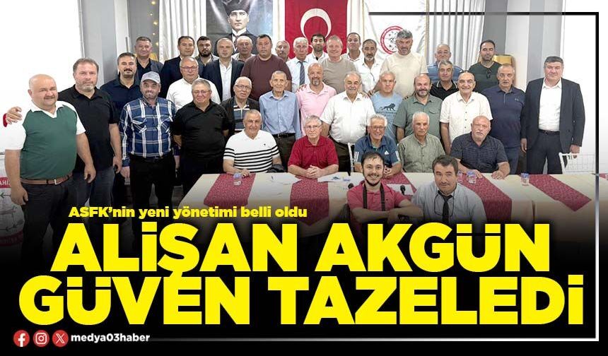 Alişan Akgün güven tazeledi