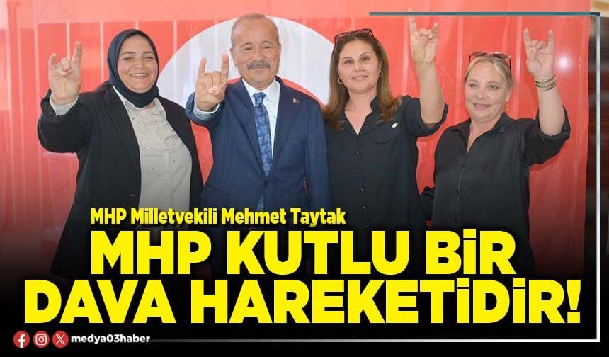 MHP kutlu bir dava hareketidir!