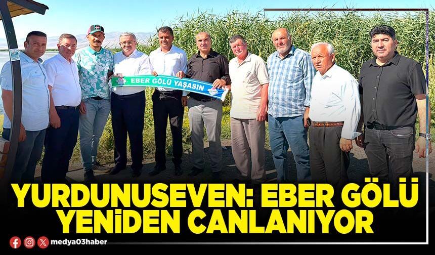 Yurdunuseven: Eber Gölü yeniden canlanıyor
