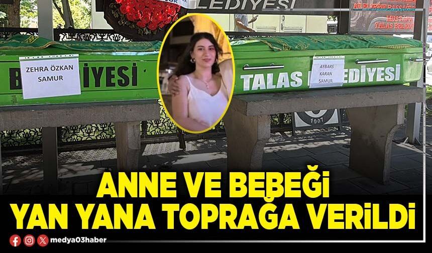 Anne ve bebeği yan yana toprağa verildi