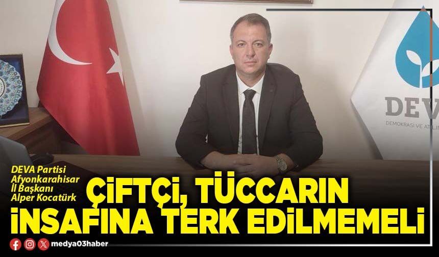 Çiftçi, tüccarın insafına terk edilmemeli