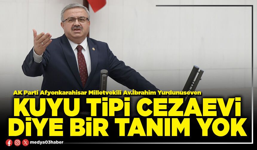 Kuyu Tipi Cezaevi diye bir tanım yok