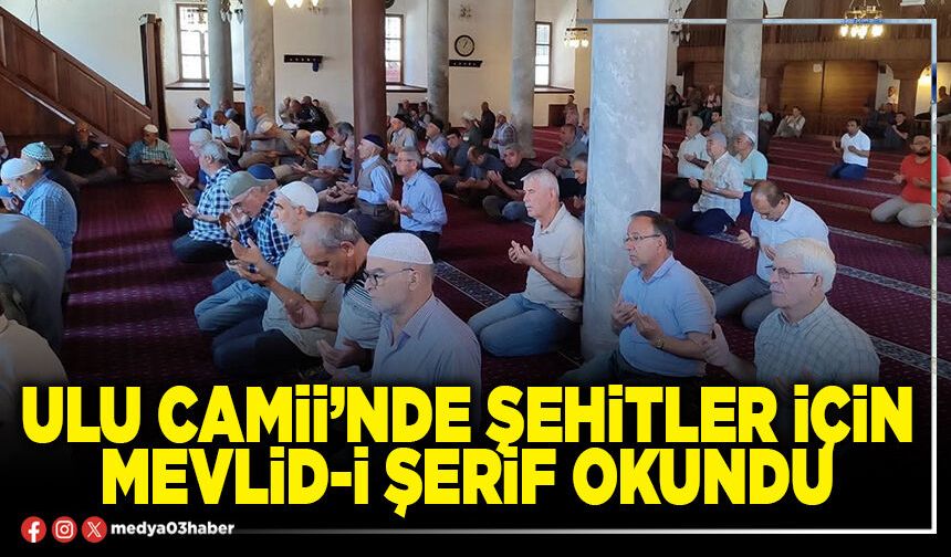 Ulu Camii’nde şehitler için mevlid-i şerif okundu