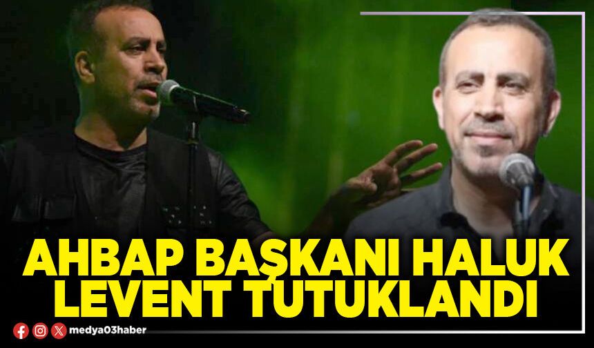 Ahbap Başkanı Haluk Levent tutuklandı