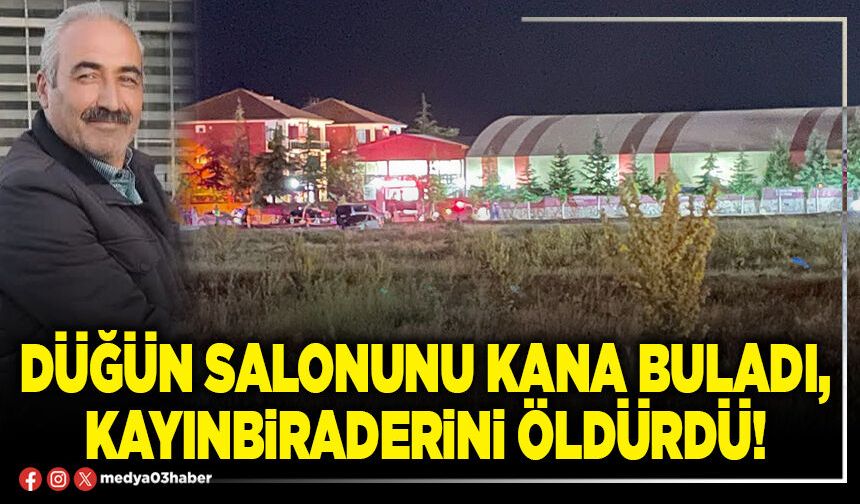 Düğün salonunu kana buladı, kayınbiraderini öldürdü!