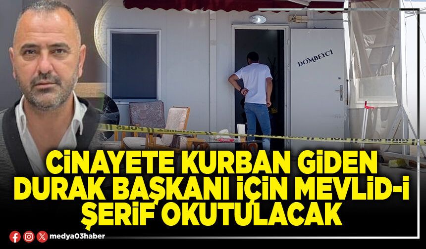 Cinayete kurban giden Durak Başkanı için mevlid-i şerif okutulacak
