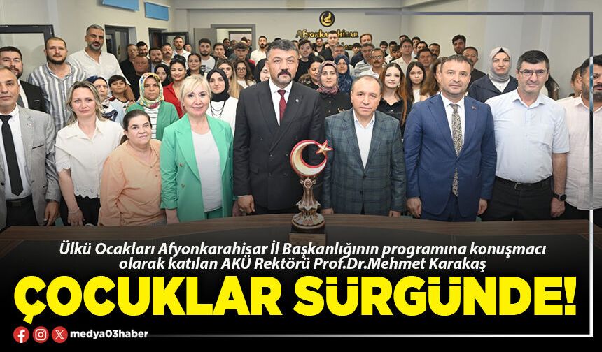 Çocuklar sürgünde!