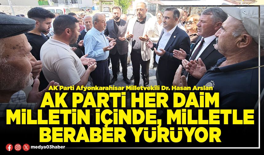 AK Parti her daim milletin içinde, milletle beraber yürüyor