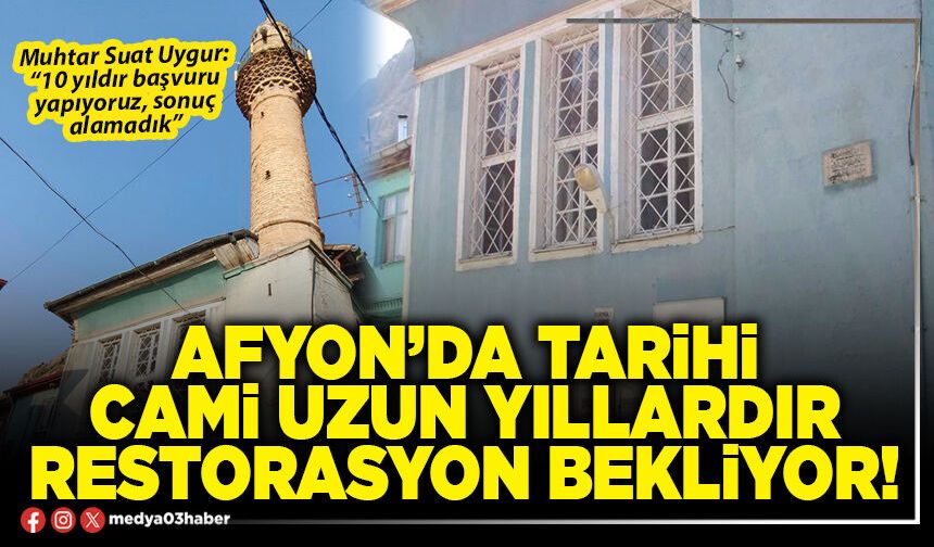Afyon’da tarihi cami uzun yıllardır restorasyon bekliyor!