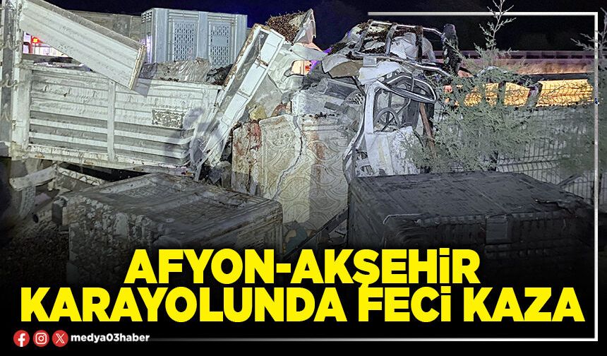 Afyon-Akşehir karayolunda feci kaza