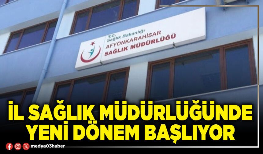 İl Sağlık Müdürlüğünde yeni dönem başlıyor