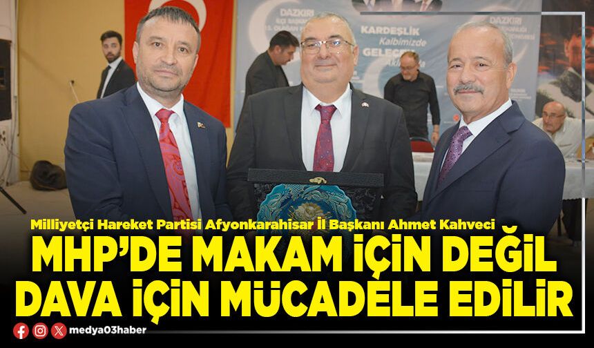 MHP’de makam için değil dava için mücadele edilir