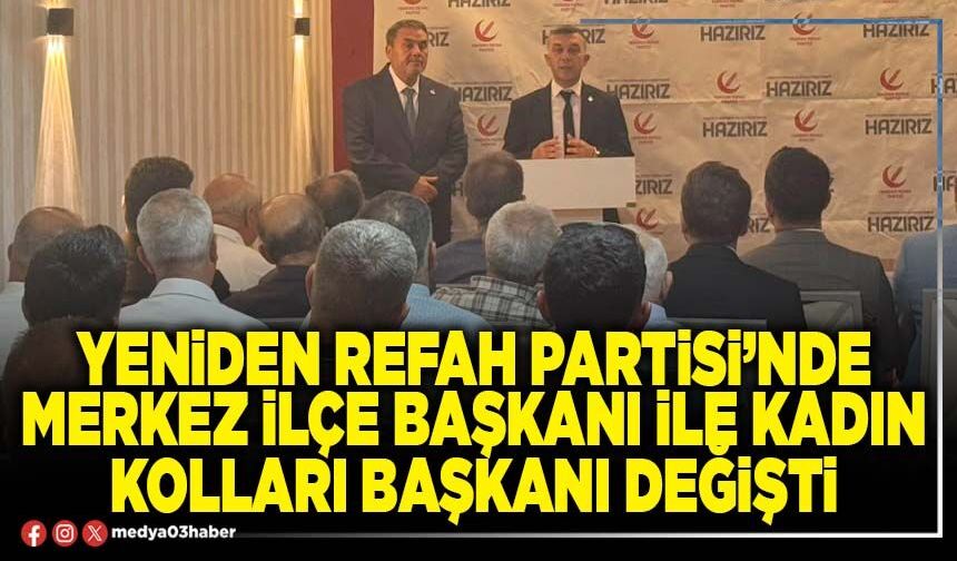 Yeniden Refah Partisi’nde Merkez İlçe Başkanı ile Kadın Kolları Başkanı değişti