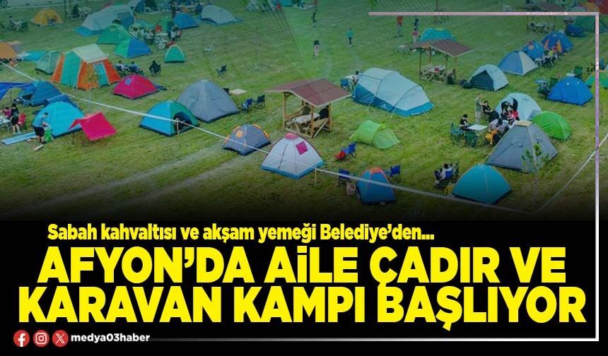 Afyon’da aile çadır ve karavan kampı başlıyor