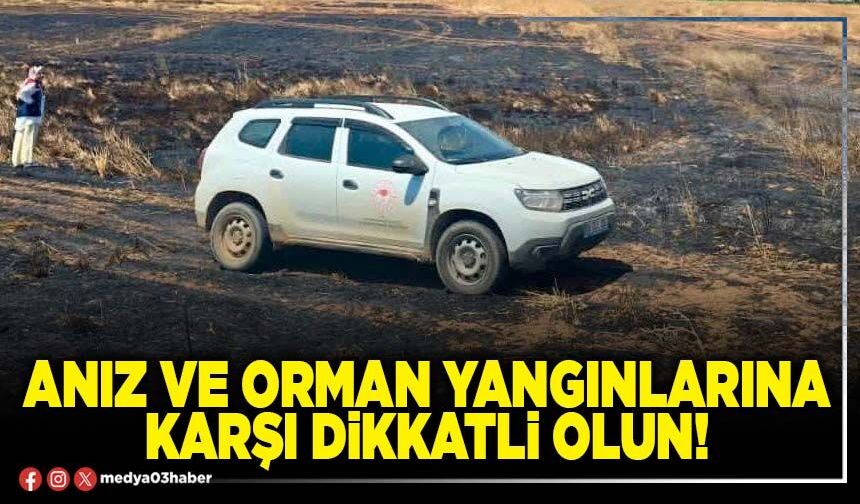 Anız ve orman yangınlarına karşı dikkatli olun!