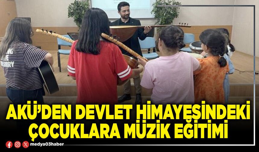 AKÜ’den Devlet himayesindeki çocuklara müzik eğitimi