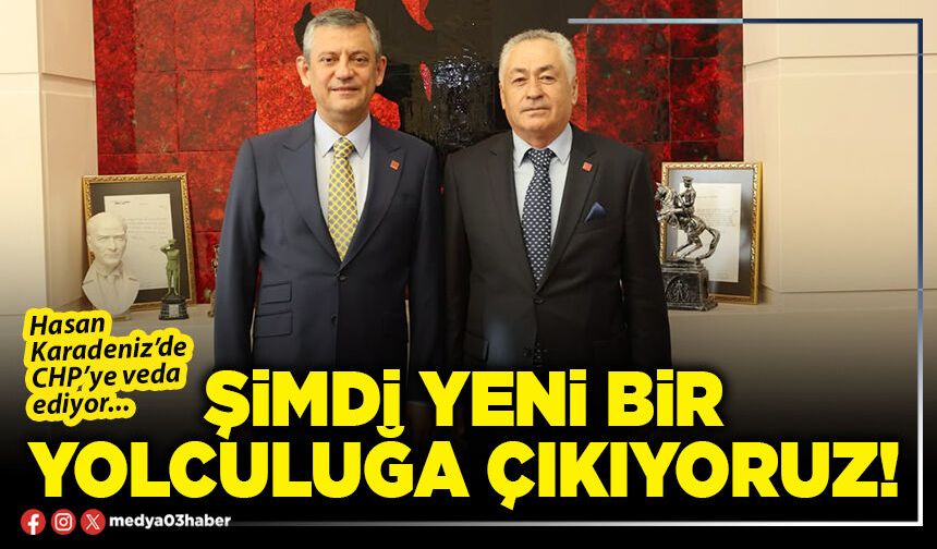 Şimdi yeni bir yolculuğa çıkıyoruz!