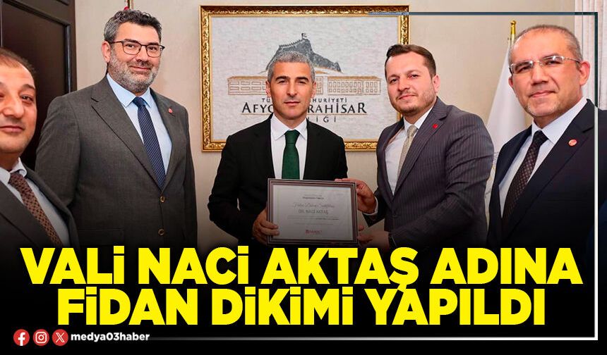 Vali Naci Aktaş adına fidan dikimi yapıldı