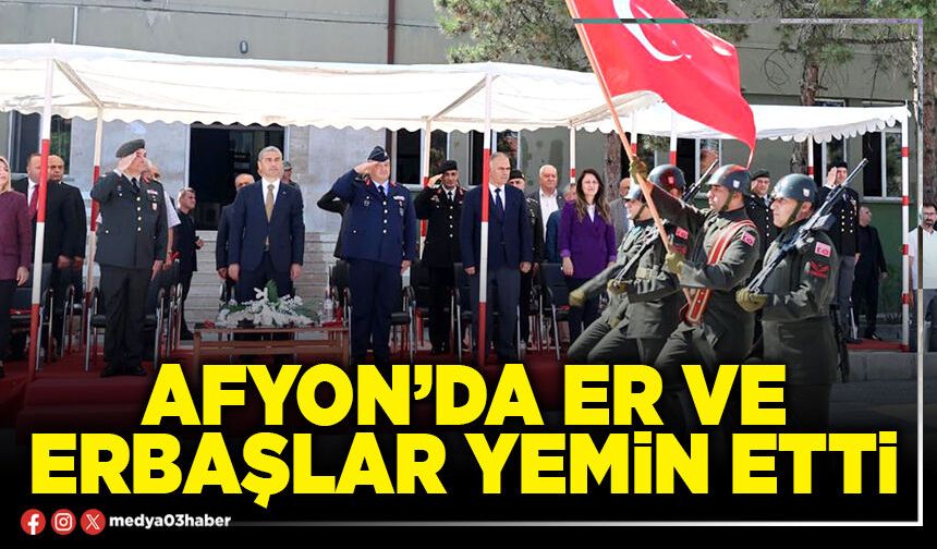 Afyon’da er ve erbaşlar yemin etti