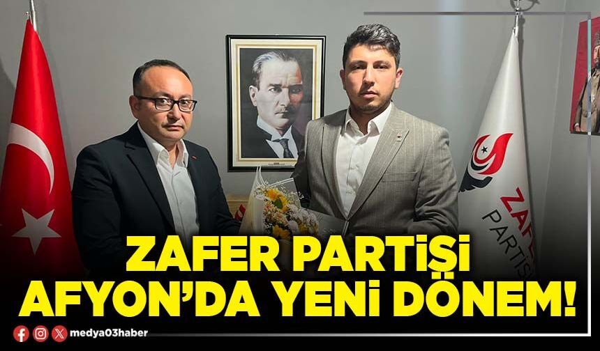 Zafer Partisi Afyon’da yeni dönem!