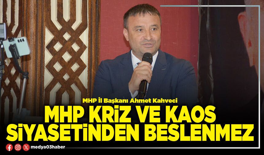 MHP kriz ve kaos siyasetinden beslenmez