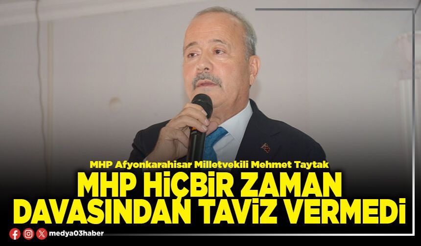 MHP hiçbir zaman davasından taviz vermedi
