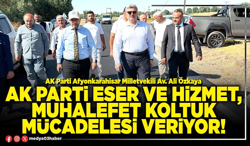AK Parti eser ve hizmet, muhalefet koltuk mücadelesi veriyor!