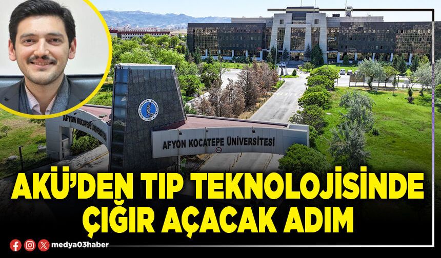 AKÜ’den Tıp Teknolojisinde çığır açacak adım