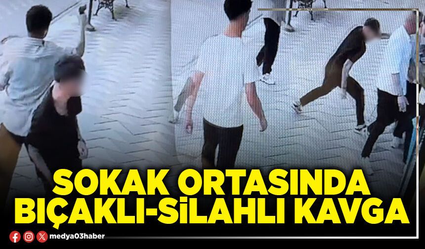 Sokak ortasında bıçaklı-silahlı kavga
